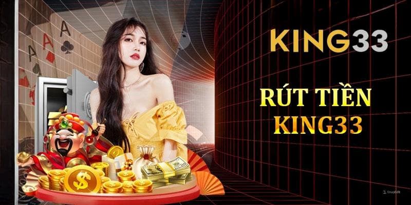 Quy định về việc rút tiền tại King33 hội viên cần nắm